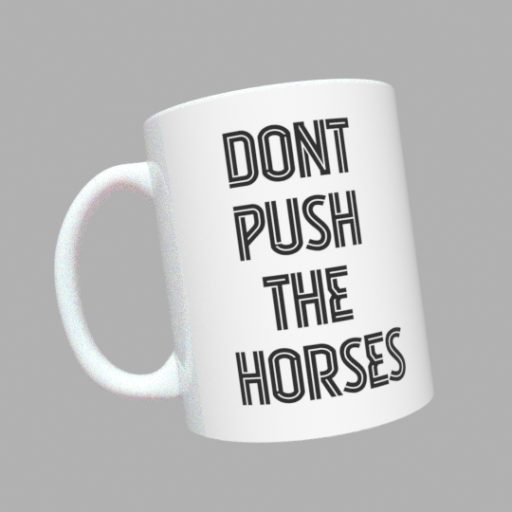 dont push the horses