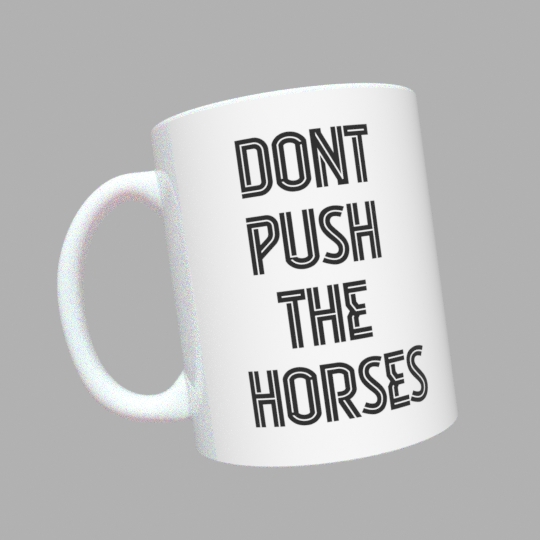 Чашка з принтом Донт пуш зе хорсес / Dont push the horses